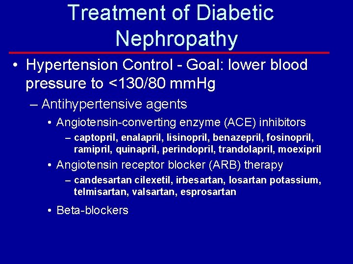 Treatment of Diabetic Nephropathy • Hypertension Control - Goal: lower blood pressure to <130/80