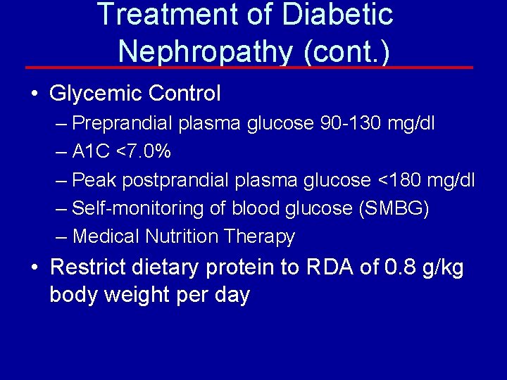 Treatment of Diabetic Nephropathy (cont. ) • Glycemic Control – Preprandial plasma glucose 90