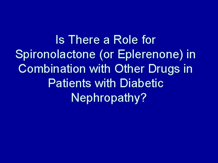 Is There a Role for Spironolactone (or Eplerenone) in Combination with Other Drugs in