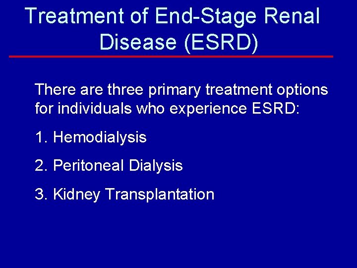Treatment of End-Stage Renal Disease (ESRD) There are three primary treatment options for individuals
