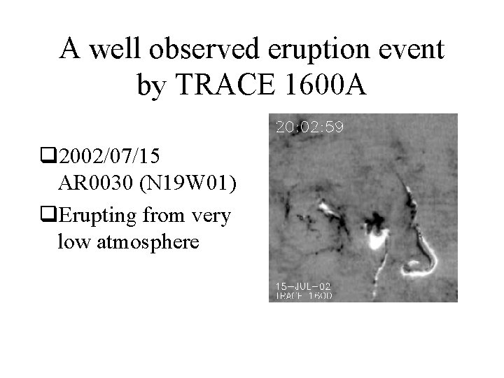 A well observed eruption event by TRACE 1600 A q 2002/07/15 AR 0030 (N