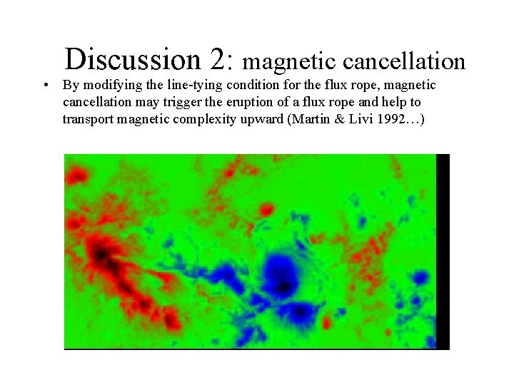 Discussion 2: magnetic cancellation • By modifying the line-tying condition for the flux rope,