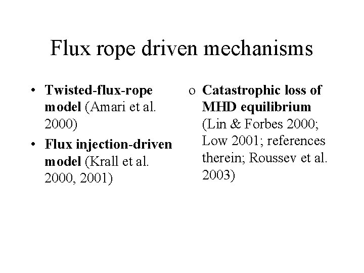 Flux rope driven mechanisms • Twisted-flux-rope model (Amari et al. 2000) • Flux injection-driven