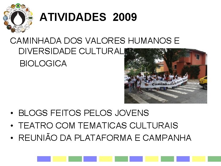 ATIVIDADES 2009 CAMINHADA DOS VALORES HUMANOS E DIVERSIDADE CULTURAL E BIOLOGICA • BLOGS FEITOS