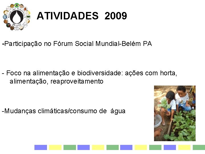ATIVIDADES 2009 -Participação no Fórum Social Mundial-Belém PA - Foco na alimentação e biodiversidade: