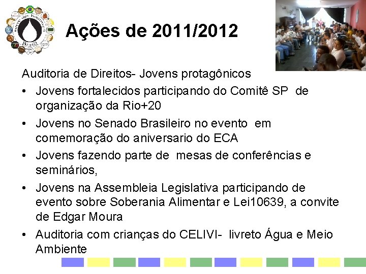 Ações de 2011/2012 Auditoria de Direitos- Jovens protagônicos • Jovens fortalecidos participando do Comitê