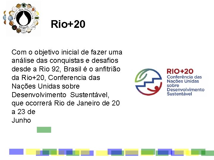 Rio+20 Com o objetivo inicial de fazer uma análise das conquistas e desafios desde