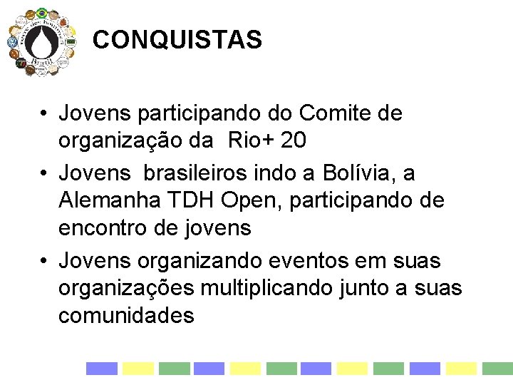 CONQUISTAS • Jovens participando do Comite de organização da Rio+ 20 • Jovens brasileiros
