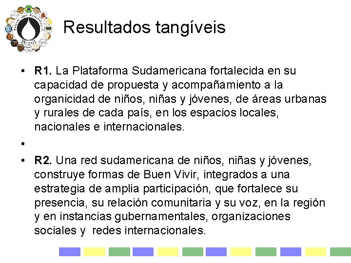 Resultados tangíveis • R 1. La Plataforma Sudamericana fortalecida en su capacidad de propuesta