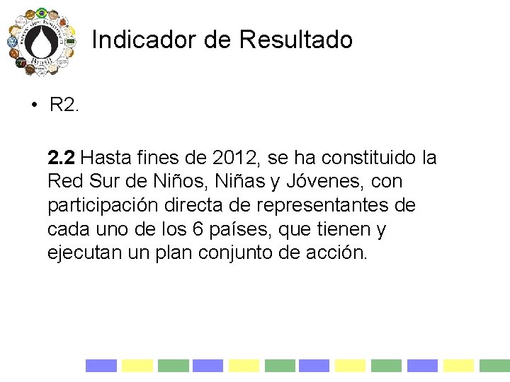 Indicador de Resultado • R 2. 2. 2 Hasta fines de 2012, se ha