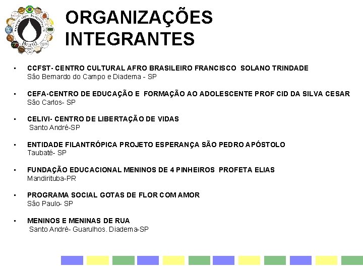 ORGANIZAÇÕES INTEGRANTES • CCFST- CENTRO CULTURAL AFRO BRASILEIRO FRANCISCO SOLANO TRINDADE São Bernardo do
