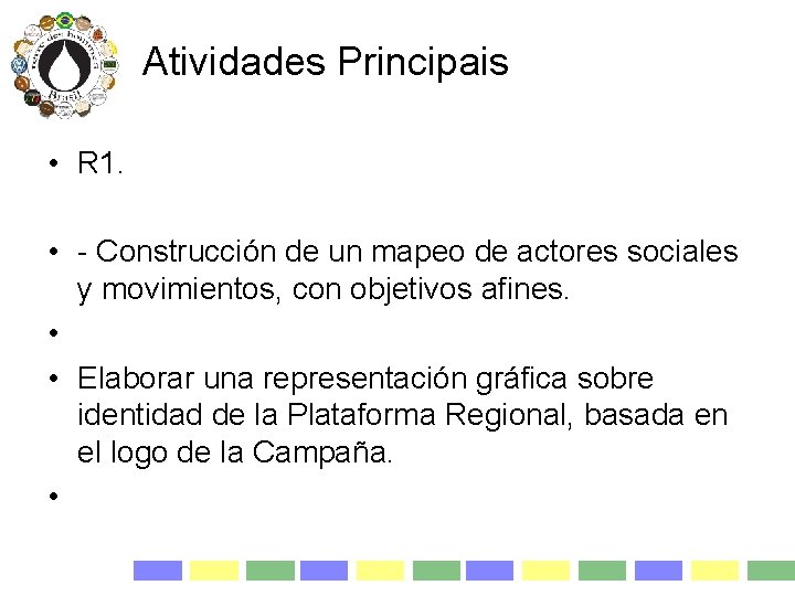 Atividades Principais • R 1. • - Construcción de un mapeo de actores sociales