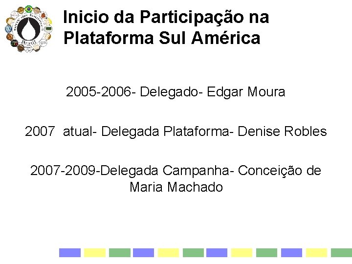Inicio da Participação na Plataforma Sul América 2005 -2006 - Delegado- Edgar Moura 2007