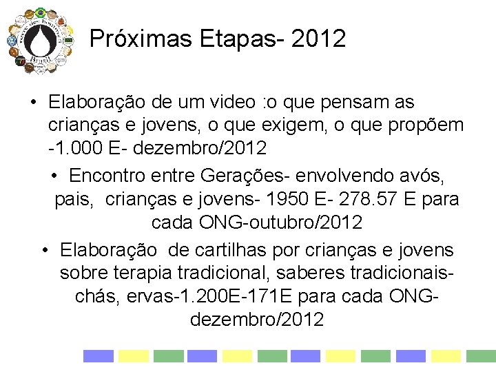 Próximas Etapas- 2012 • Elaboração de um video : o que pensam as crianças