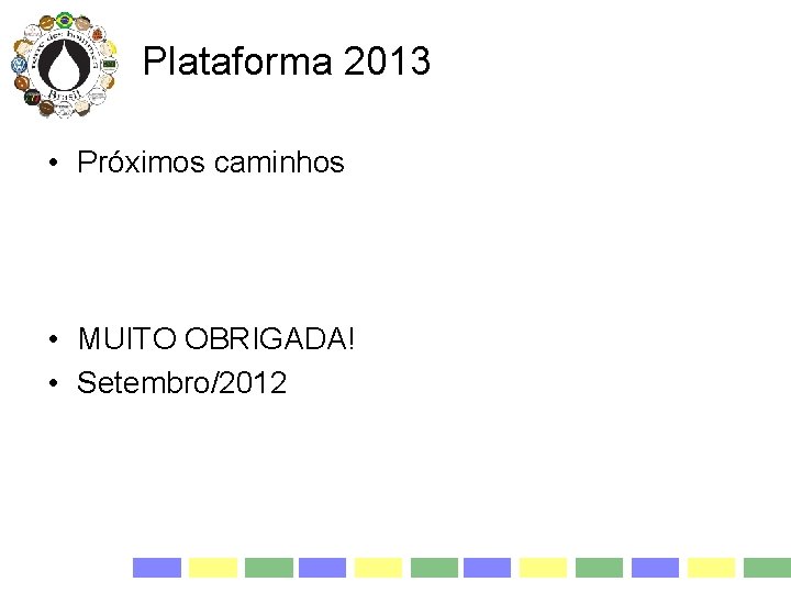 Plataforma 2013 • Próximos caminhos • MUITO OBRIGADA! • Setembro/2012 