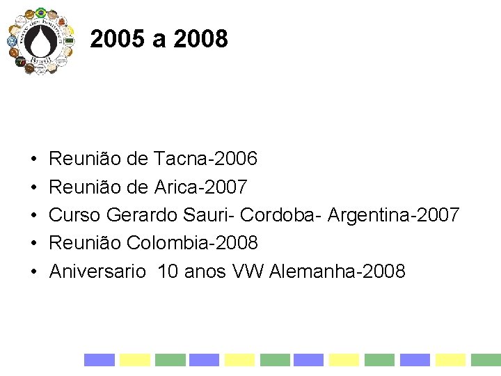 2005 a 2008 • • • Reunião de Tacna-2006 Reunião de Arica-2007 Curso Gerardo