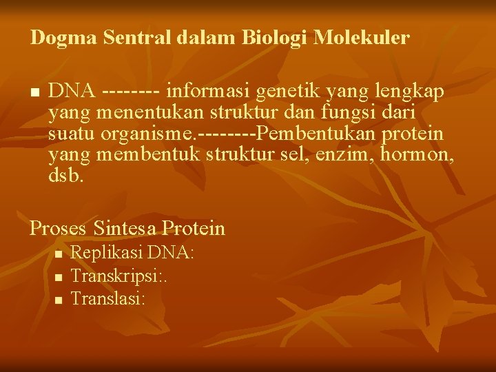 Dogma Sentral dalam Biologi Molekuler n DNA ---- informasi genetik yang lengkap yang menentukan