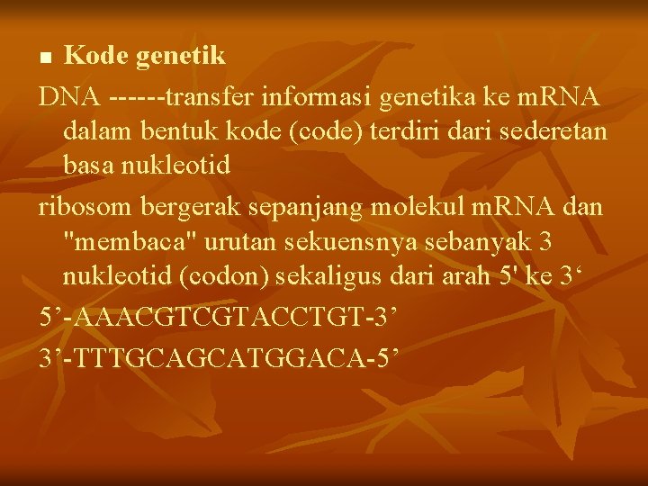 Kode genetik DNA ------transfer informasi genetika ke m. RNA dalam bentuk kode (code) terdiri