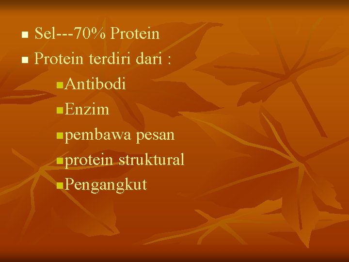 Sel---70% Protein n Protein terdiri dari : n Antibodi n Enzim n pembawa pesan