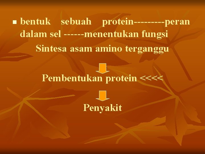 n bentuk sebuah protein-----peran dalam sel ------menentukan fungsi Sintesa asam amino terganggu Pembentukan protein