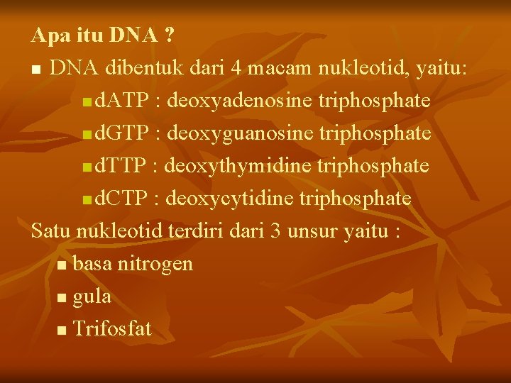 Apa itu DNA ? n DNA dibentuk dari 4 macam nukleotid, yaitu: n d.