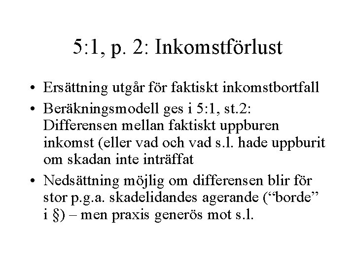 5: 1, p. 2: Inkomstförlust • Ersättning utgår för faktiskt inkomstbortfall • Beräkningsmodell ges