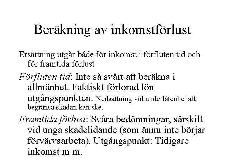 Beräkning av inkomstförlust Ersättning utgår både för inkomst i förfluten tid och för framtida