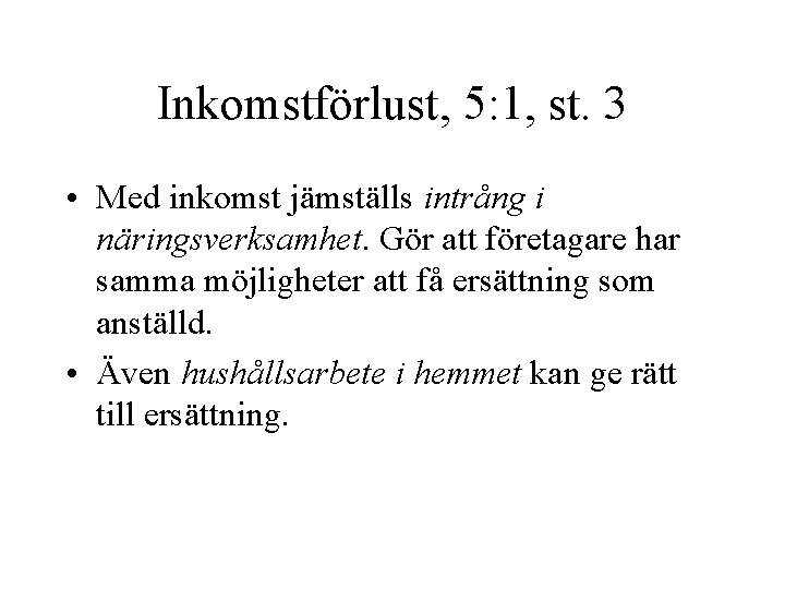 Inkomstförlust, 5: 1, st. 3 • Med inkomst jämställs intrång i näringsverksamhet. Gör att