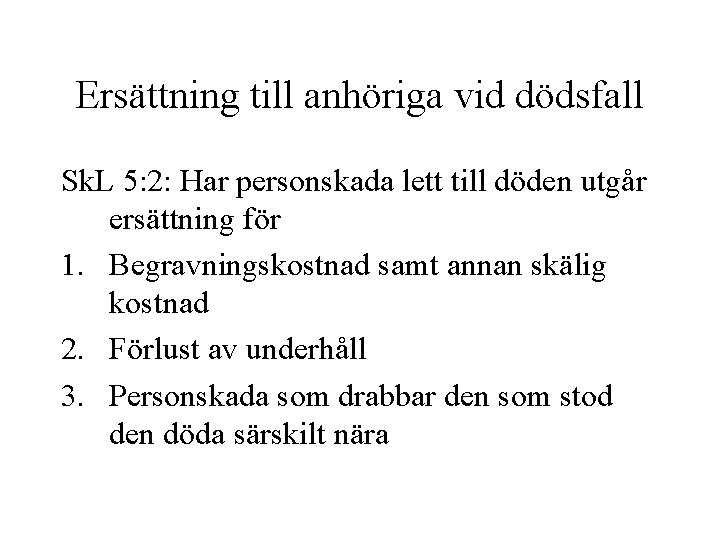 Ersättning till anhöriga vid dödsfall Sk. L 5: 2: Har personskada lett till döden