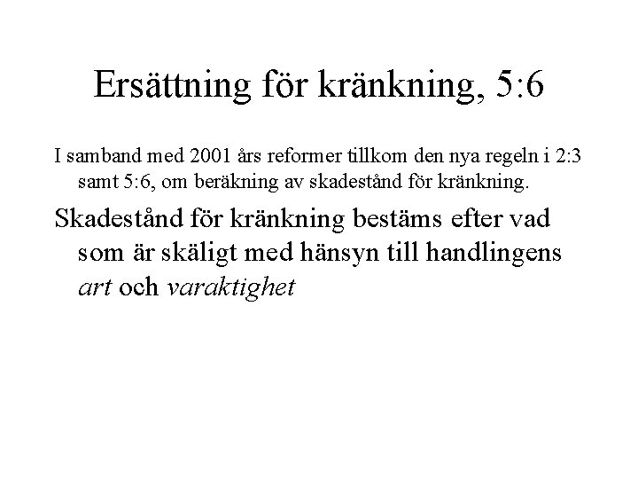 Ersättning för kränkning, 5: 6 I samband med 2001 års reformer tillkom den nya