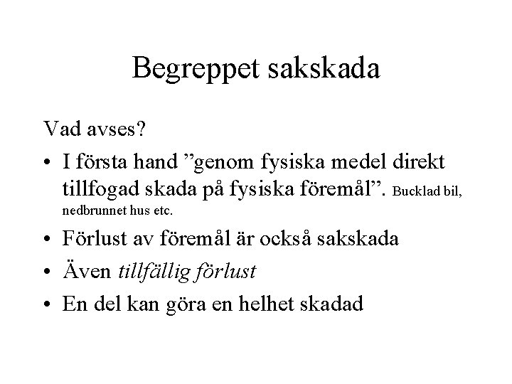 Begreppet sakskada Vad avses? • I första hand ”genom fysiska medel direkt tillfogad skada