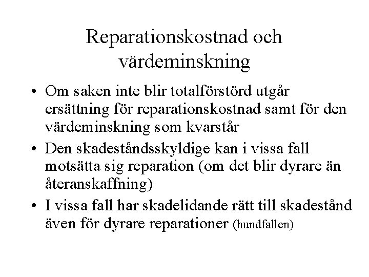 Reparationskostnad och värdeminskning • Om saken inte blir totalförstörd utgår ersättning för reparationskostnad samt