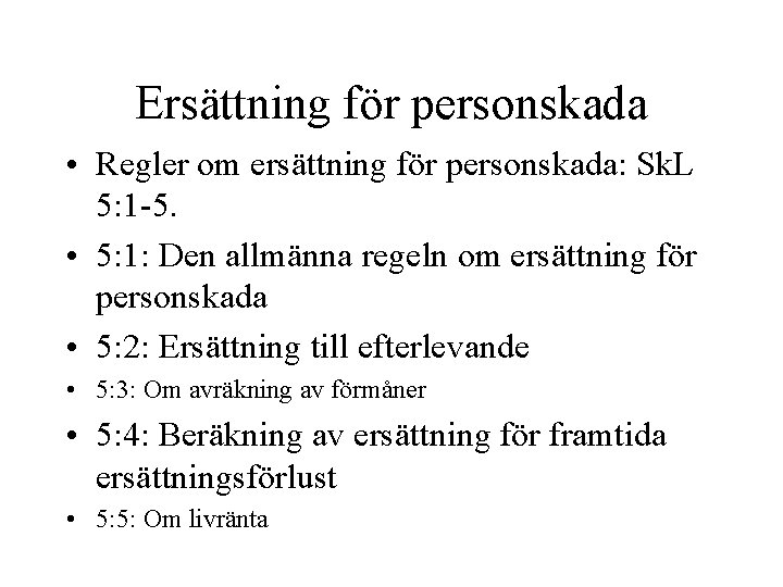 Ersättning för personskada • Regler om ersättning för personskada: Sk. L 5: 1 -5.