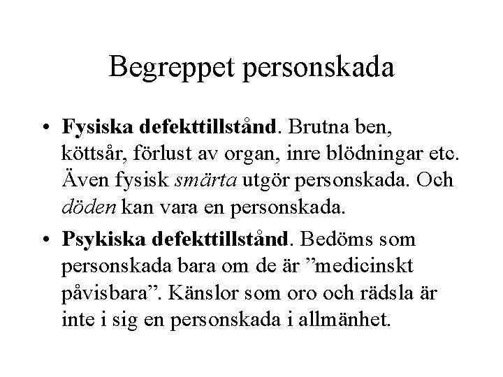 Begreppet personskada • Fysiska defekttillstånd. Brutna ben, köttsår, förlust av organ, inre blödningar etc.