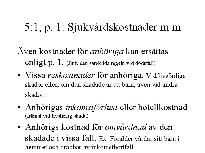 5: 1, p. 1: Sjukvårdskostnader m m Även kostnader för anhöriga kan ersättas enligt