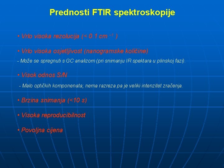 Prednosti FTIR spektroskopije • Vrlo visoka rezolucija (< 0. 1 cm – 1 )