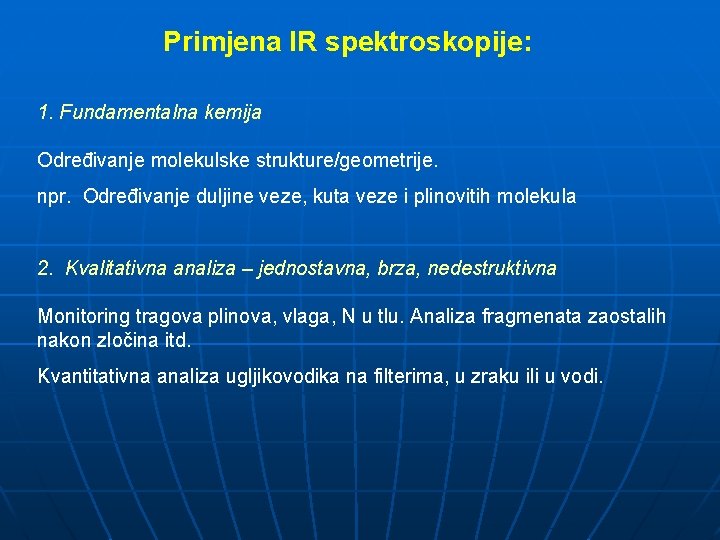 Primjena IR spektroskopije: 1. Fundamentalna kemija Određivanje molekulske strukture/geometrije. npr. Određivanje duljine veze, kuta