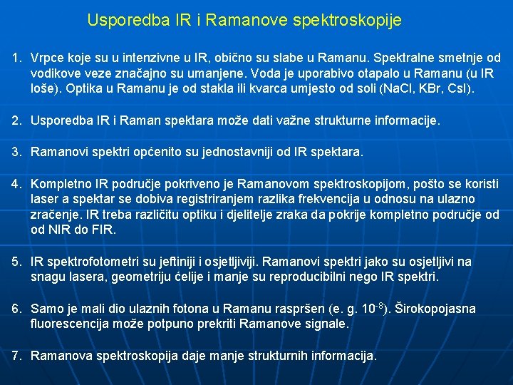 Usporedba IR i Ramanove spektroskopije 1. Vrpce koje su u intenzivne u IR, obično