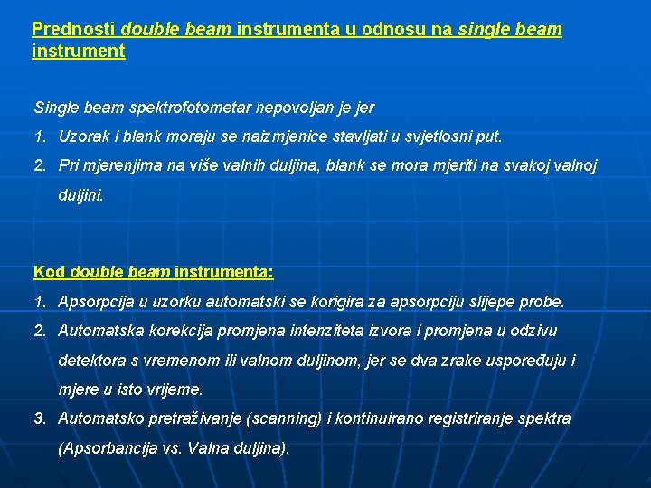 Prednosti double beam instrumenta u odnosu na single beam instrument Single beam spektrofotometar nepovoljan