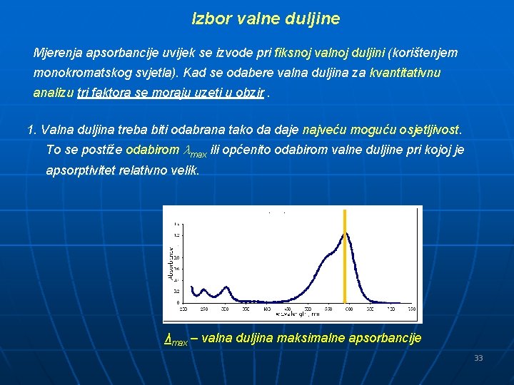 Izbor valne duljine Mjerenja apsorbancije uvijek se izvode pri fiksnoj valnoj duljini (korištenjem monokromatskog