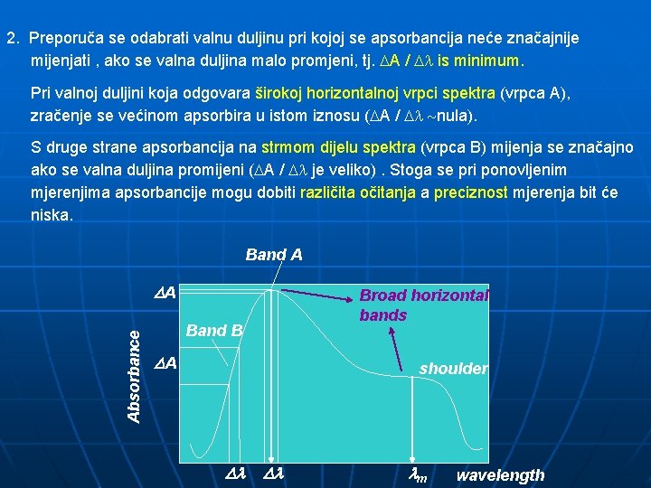 2. Preporuča se odabrati valnu duljinu pri kojoj se apsorbancija neće značajnije mijenjati ,