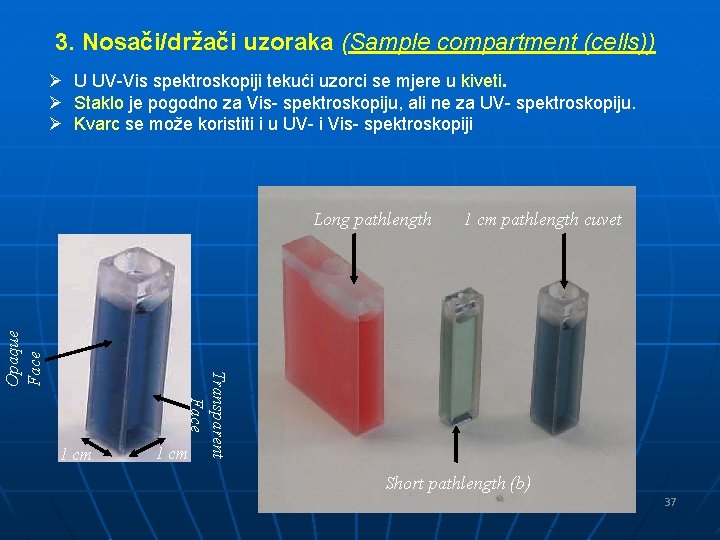 3. Nosači/držači uzoraka (Sample compartment (cells)) Ø U UV-Vis spektroskopiji tekući uzorci se mjere