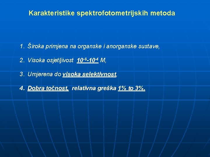 Karakteristike spektrofotometrijskih metoda 1. Široka primjena na organske i anorganske sustave, 2. Visoka osjetljivost