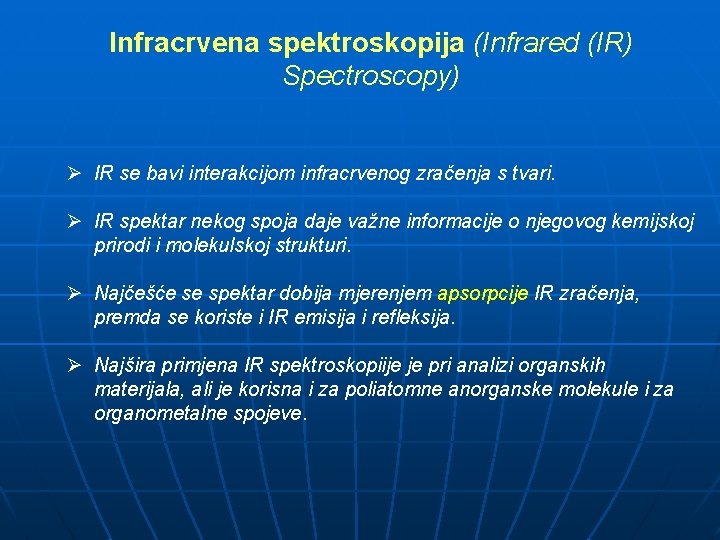 Infracrvena spektroskopija (Infrared (IR) Spectroscopy) Ø IR se bavi interakcijom infracrvenog zračenja s tvari.