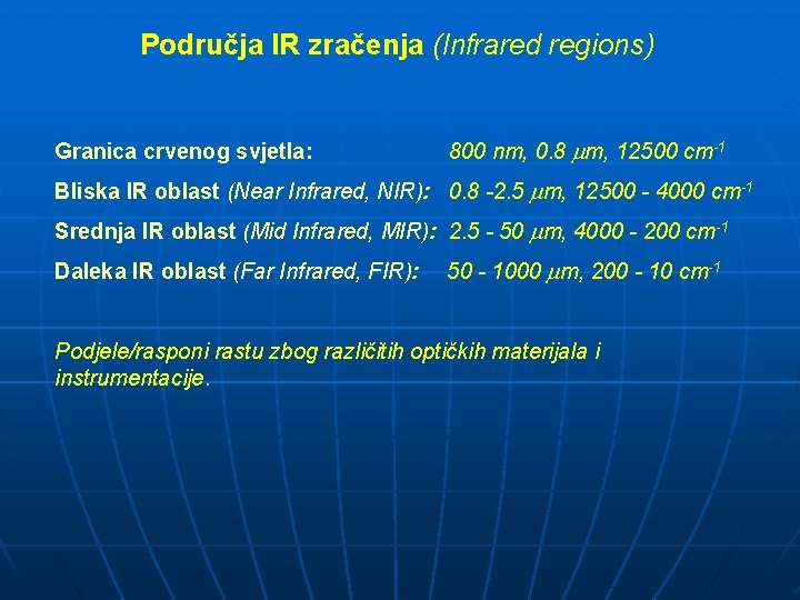 Područja IR zračenja (Infrared regions) Granica crvenog svjetla: 800 nm, 0. 8 m, 12500