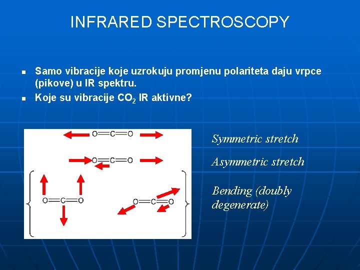 INFRARED SPECTROSCOPY n n Samo vibracije koje uzrokuju promjenu polariteta daju vrpce (pikove) u
