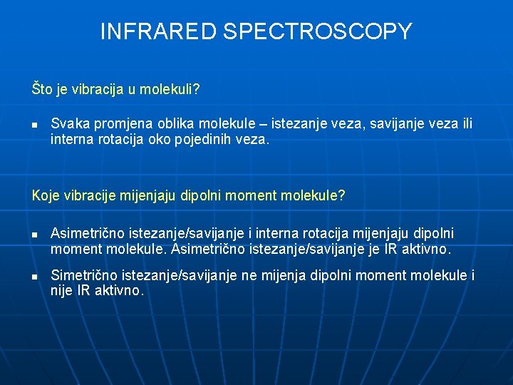 INFRARED SPECTROSCOPY Što je vibracija u molekuli? n Svaka promjena oblika molekule – istezanje