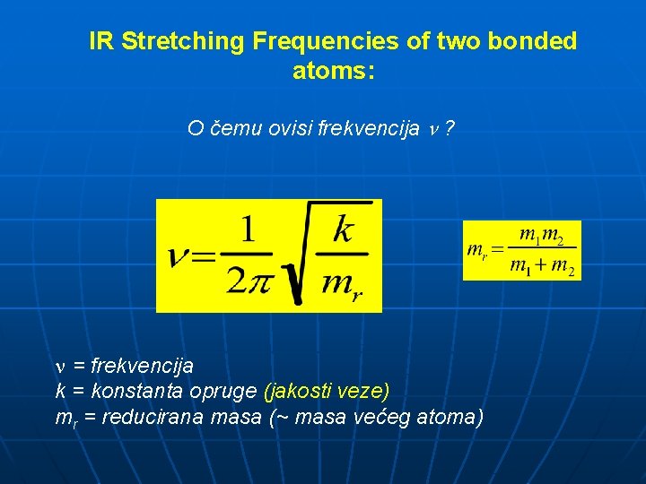 IR Stretching Frequencies of two bonded atoms: O čemu ovisi frekvencija ? = frekvencija