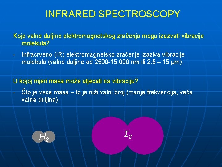 INFRARED SPECTROSCOPY Koje valne duljine elektromagnetskog zračenja mogu izazvati vibracije molekula? § Infracrveno (IR)