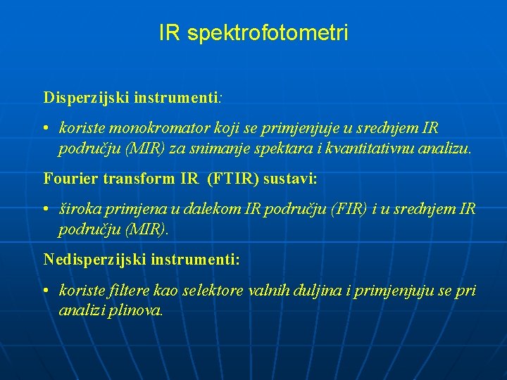 IR spektrofotometri Disperzijski instrumenti: • koriste monokromator koji se primjenjuje u srednjem IR području